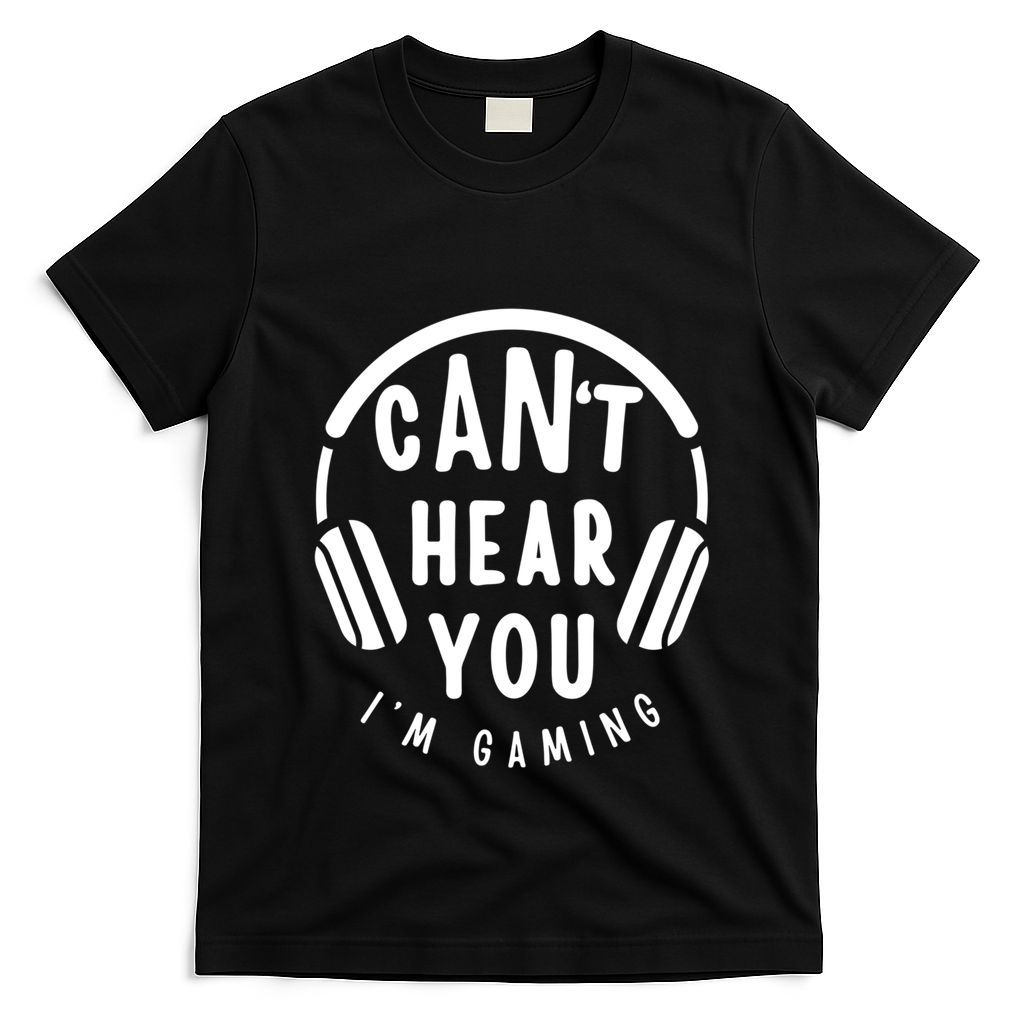 CanT Hear You IM Gaming Headphones Funny Quote Gift T-Shirt