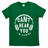 CanT Hear You IM Gaming Headphones Funny Quote Gift T-Shirt