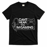 I Can't Hear You I'm Gaming Funny Gamer T-Shirt