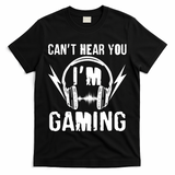 Funny Can't Hear You I'm Gaming T-Shirt