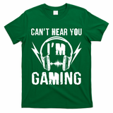 Funny Can't Hear You I'm Gaming T-Shirt