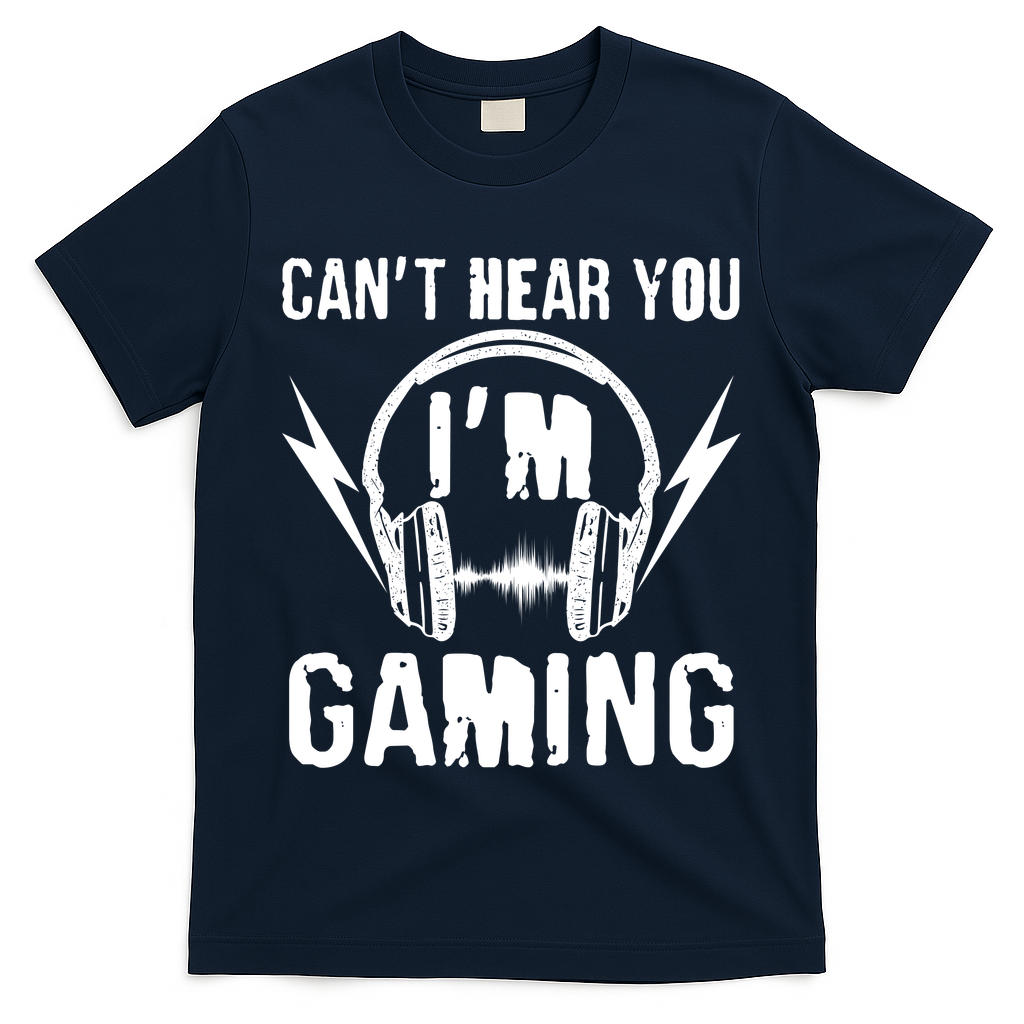 Funny Can't Hear You I'm Gaming T-Shirt