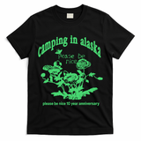 Camping In Alaska Please Be Nice 10 Year Anniversary T-Shirt