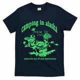 Camping In Alaska Please Be Nice 10 Year Anniversary T-Shirt