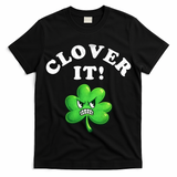 Clover It Funny St Patricks Day T-Shirt