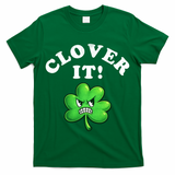 Clover It Funny St Patricks Day T-Shirt