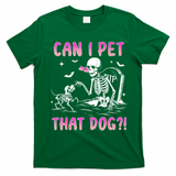 Can I Pet That Dog Funny Skeleton Dog Lover Halloween T-Shirt - Irish Green