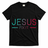 Christian Jesus Fix It Faith Filled T-Shirt