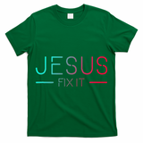 Christian Jesus Fix It Faith Filled T-Shirt
