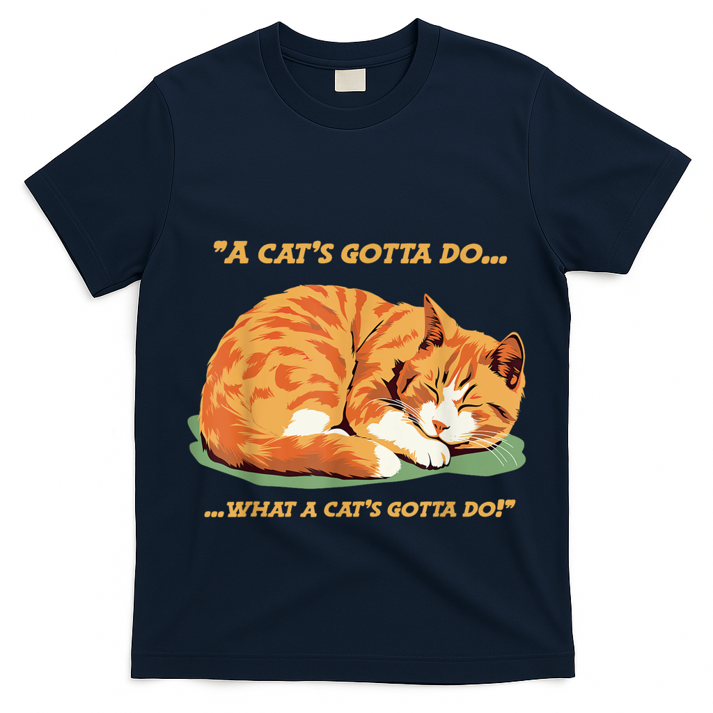 Cat Lover Sleeping Cat A Cats Gotta Do Funny Cat Saying T-Shirt