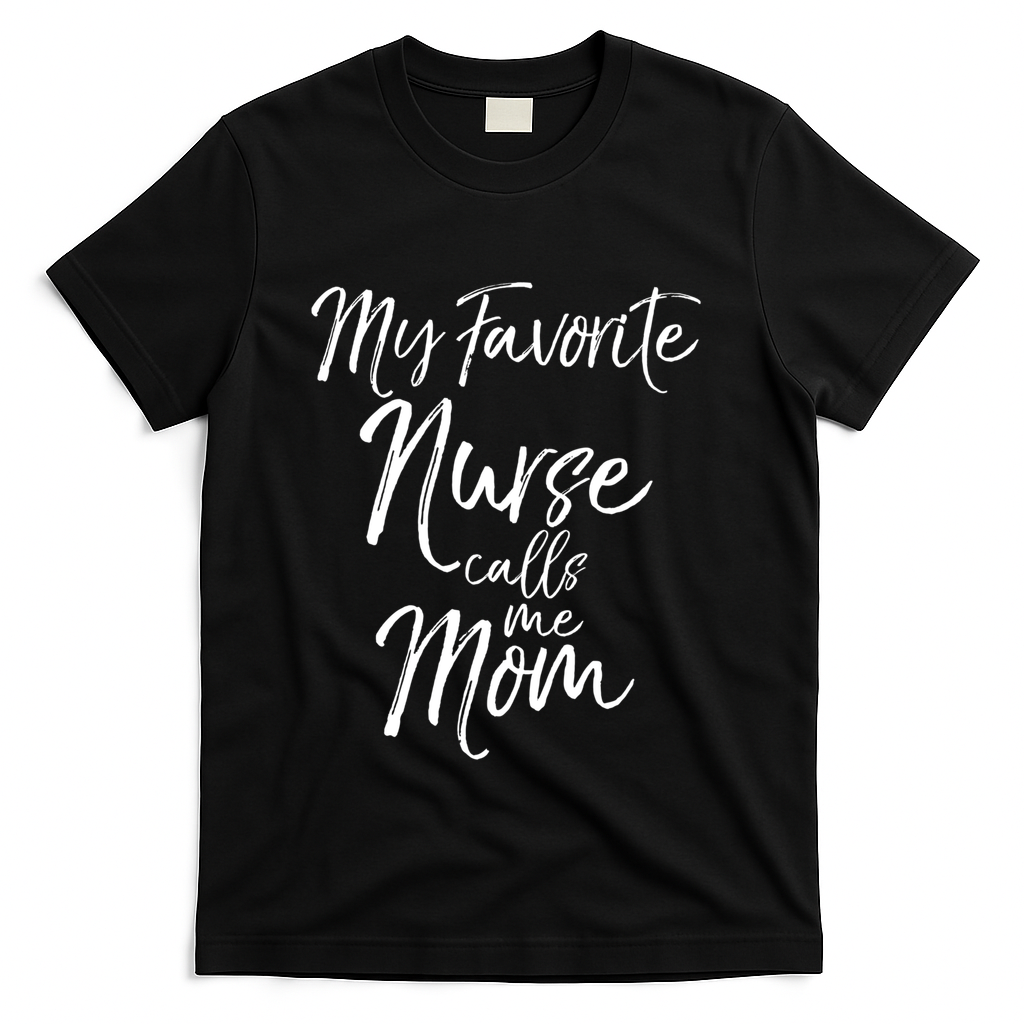 Cute MotherS Day Gift My Favorite Nurse Calls Me Mom Gift T-Shirt - Black