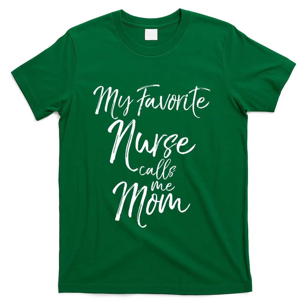 Cute MotherS Day Gift My Favorite Nurse Calls Me Mom Gift T-Shirt - Green