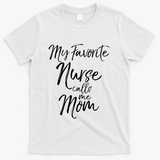 Cute MotherS Day Gift My Favorite Nurse Calls Me Mom Gift T-Shirt - White