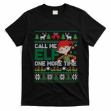 Call Me Elf One More Time Funny Bad Elf Christmas Ugly Xmas Meaningful Gift T-Shirt - Black