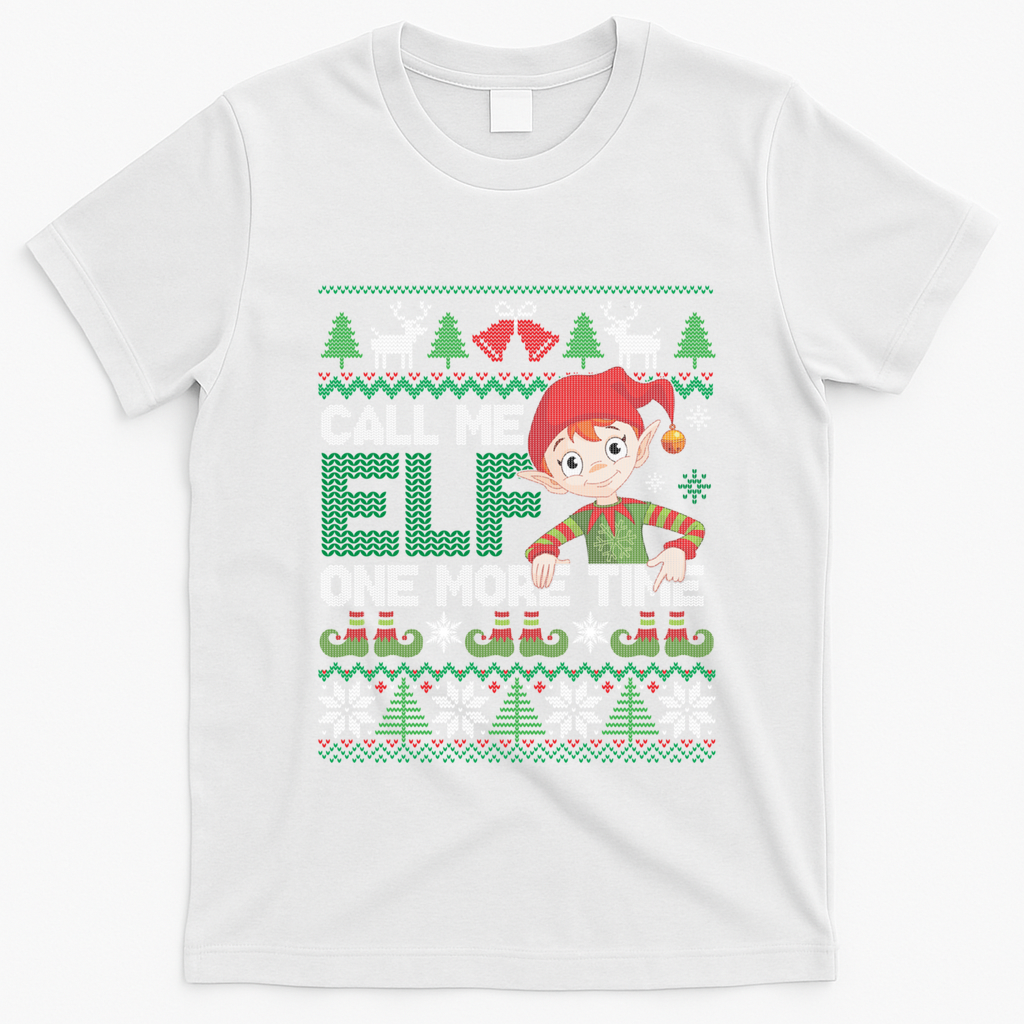 Call Me Elf One More Time Funny Bad Elf Christmas Ugly Xmas Meaningful Gift T-Shirt - White