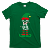 Call Me Elf One More Time Funny Short People Christmas Great Gift T-Shirt - Irish Green