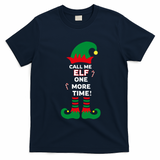 Call Me Elf One More Time Funny Short People Christmas Great Gift T-Shirt - Navy Blue