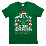 Christmas Most Likely To Drink All The Bourbon T-Shirt - Irish Green