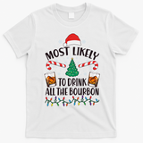 Christmas Most Likely To Drink All The Bourbon T-Shirt - White