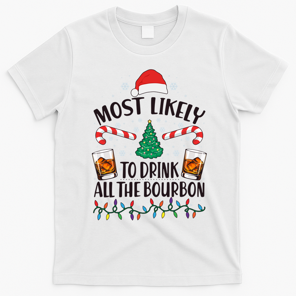 Christmas Most Likely To Drink All The Bourbon T-Shirt - White
