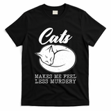 Cats Makes Me Feel Less Murdery T-Shirt