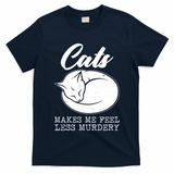 Cats Makes Me Feel Less Murdery T-Shirt