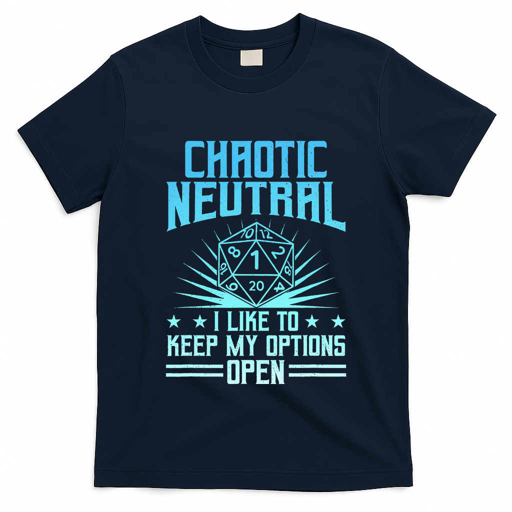 Chaotic Neutral I Like To Keep My Options Open D20 Tabletop T-Shirt