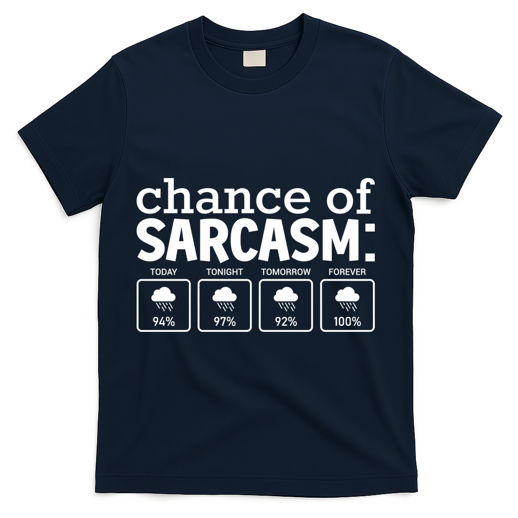 Chance Of Sarcasm Funny Sarcastic Weather Meme T-Shirt - Navy