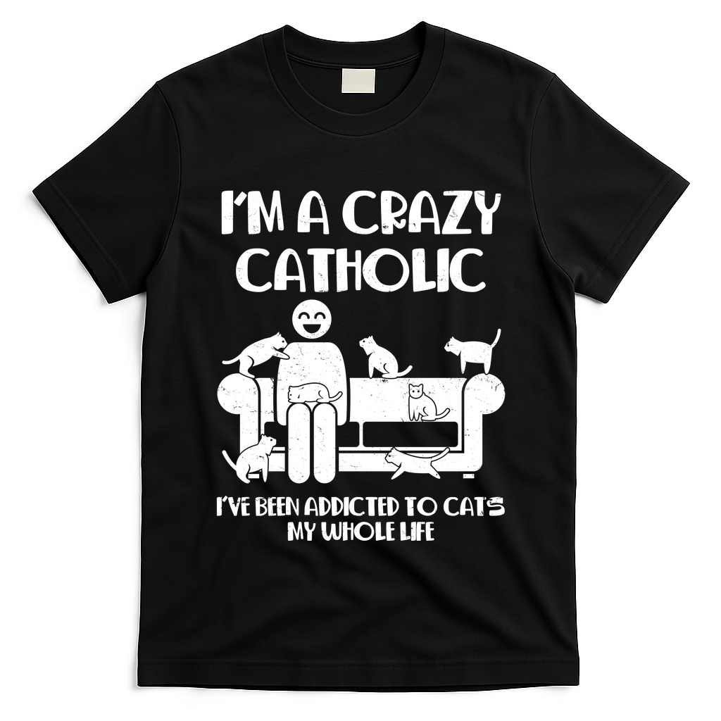 Funny I'm A Crazy Catholic Addicted To Cats T-Shirt