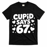 Cupid Says 67 Funny 6-7 Valentines Day T-Shirt