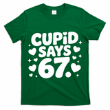 Cupid Says 67 Funny 6-7 Valentines Day T-Shirt