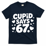Cupid Says 67 Funny 6-7 Valentines Day T-Shirt