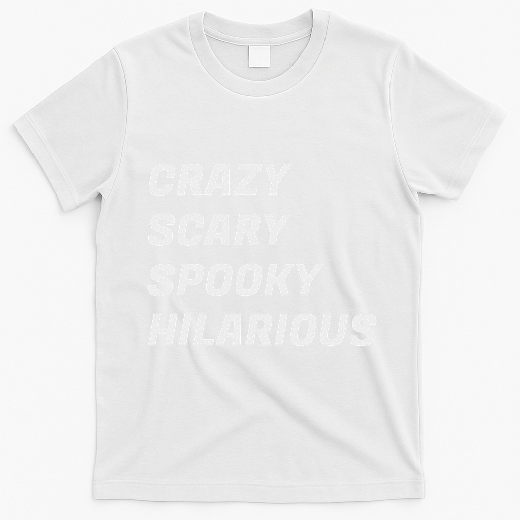 Crazy Scary Spooky Hilarious T-Shirt - White