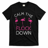 Calm The Flock Down Flamingo Summer Gift T-Shirt - Black