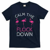 Calm The Flock Down Flamingo Summer Gift T-Shirt - Navy