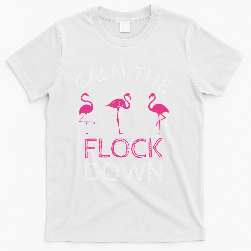 Calm The Flock Down Flamingo Summer Gift T-Shirt - White