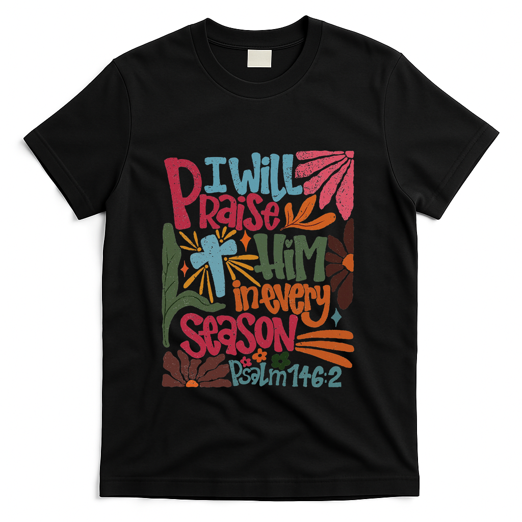 Christian Thanksgiving I Will Praise Him In Every Season T-Shirt - Black