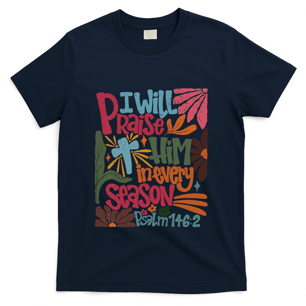 Christian Thanksgiving I Will Praise Him In Every Season T-Shirt - Navy