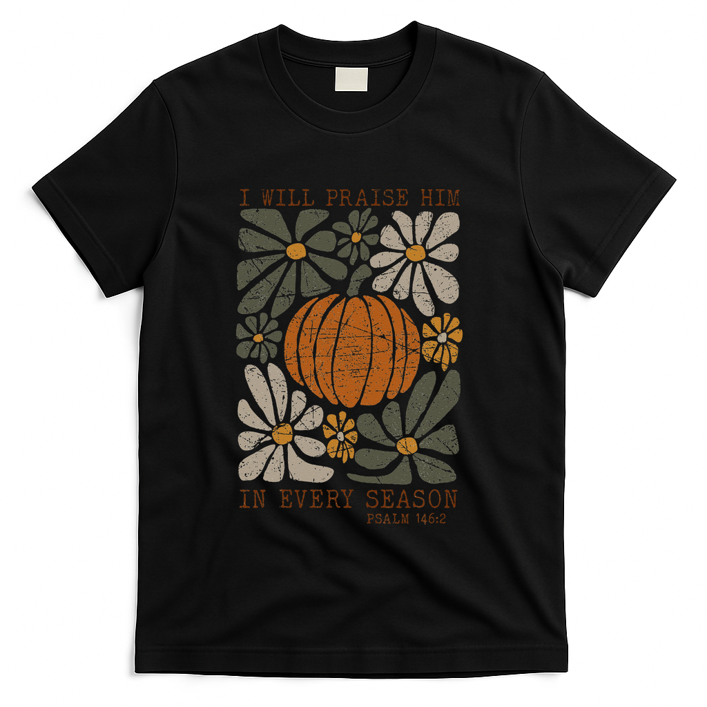 Christian Thanksgiving I Will Praise Him In Every Season Gift T-Shirt - Black