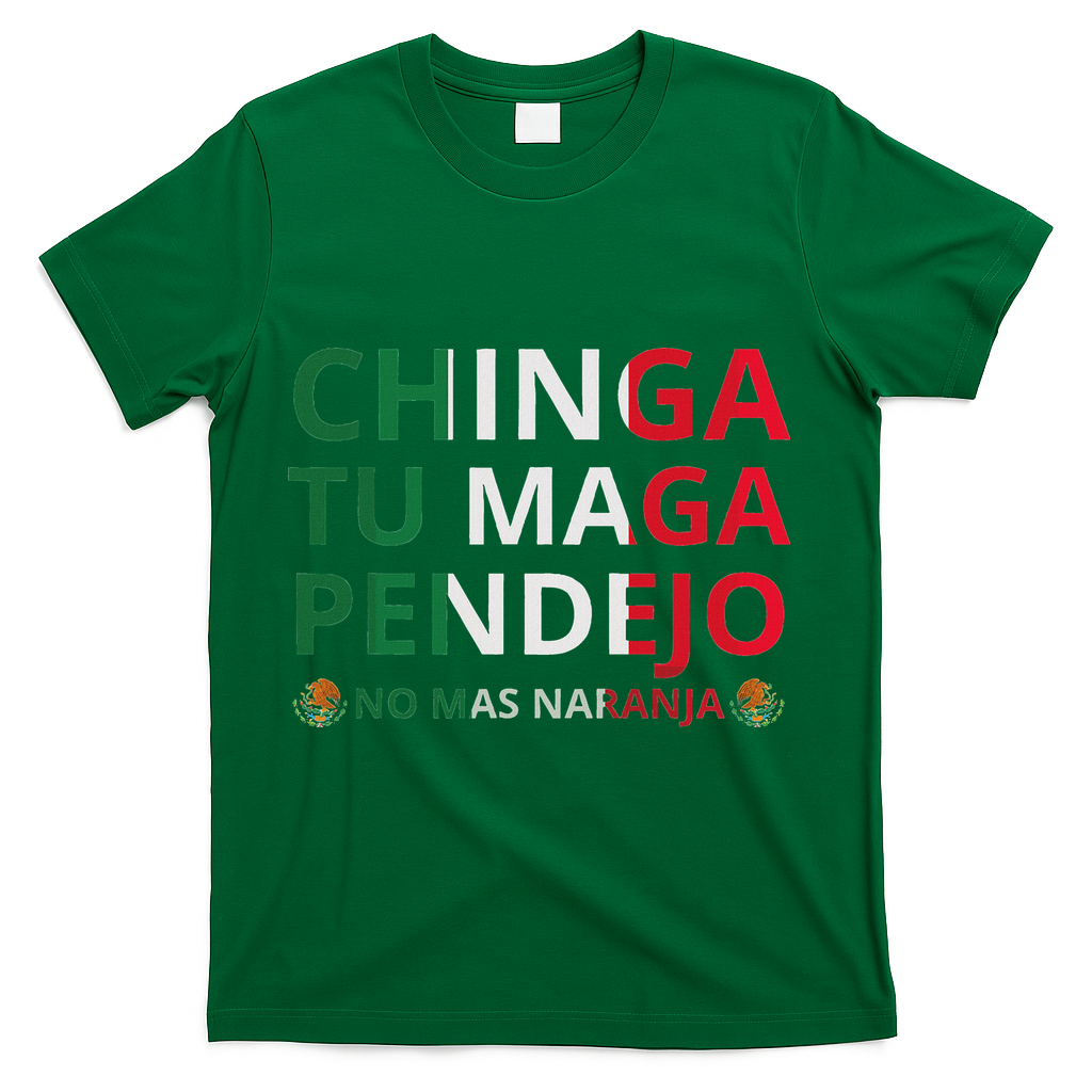 Chinga Tu Maga Patriotic Mexican Trump T-Shirt - Green