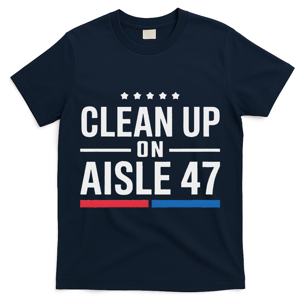 Clean Up On Aisle 47 Impeach 47 Anti Trump President 8647 T-Shirt - Navy