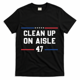 Clean Up On Aisle 47 Impeach 47 Anti Trump T-Shirt - Black