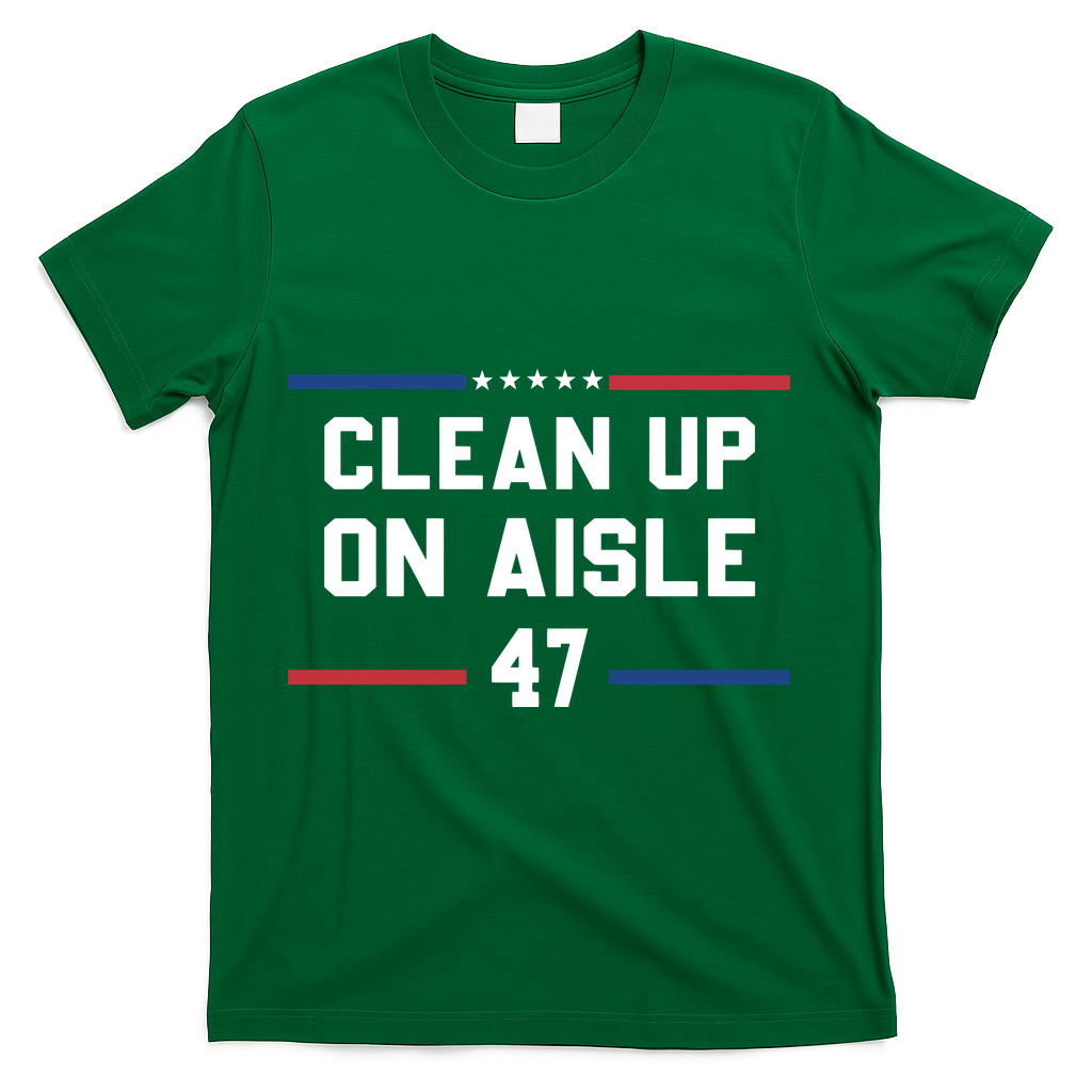Clean Up On Aisle 47 Impeach 47 Anti Trump T-Shirt - Green
