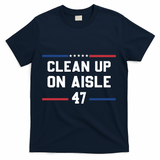 Clean Up On Aisle 47 Impeach 47 Anti Trump T-Shirt - Navy