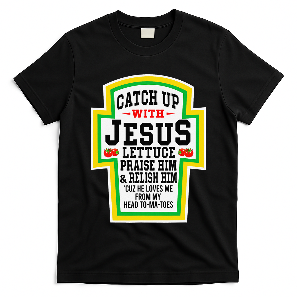 Catch Up With Jesus He Loves Me From My Head To-Ma-Toes T-Shirt
