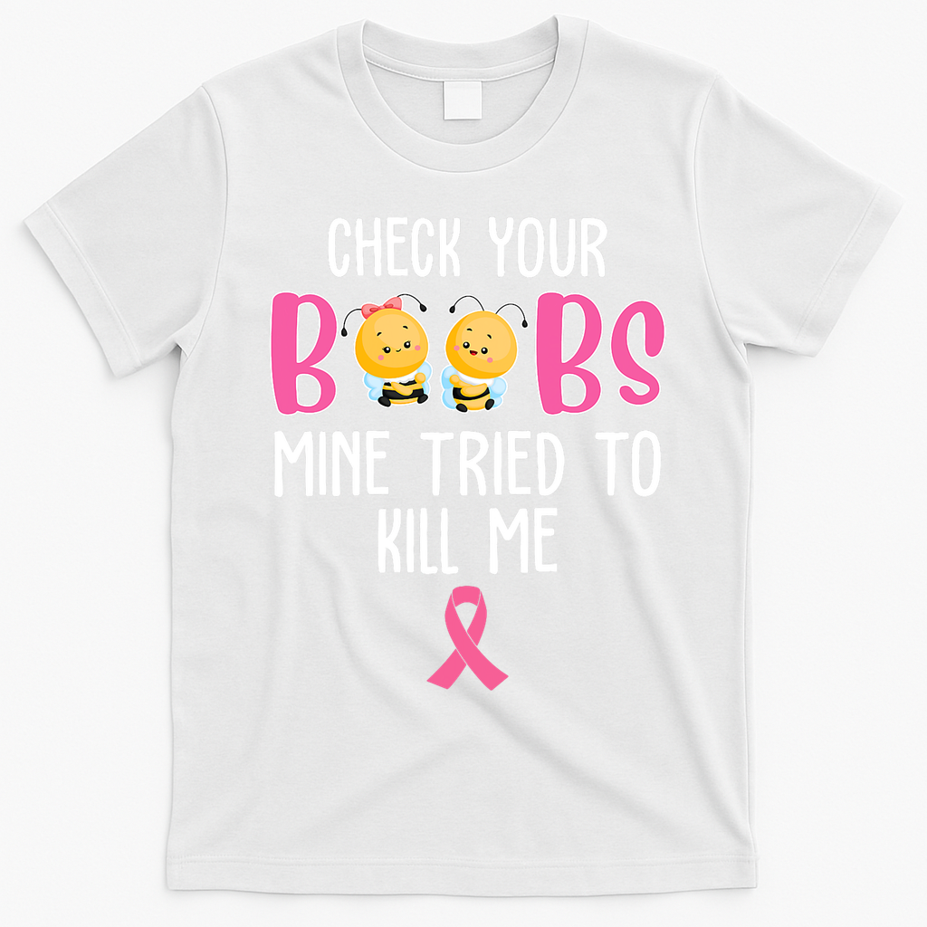 Check Your Boobs Mine Tried To Kill Me Breast Cancer T-Shirt - White