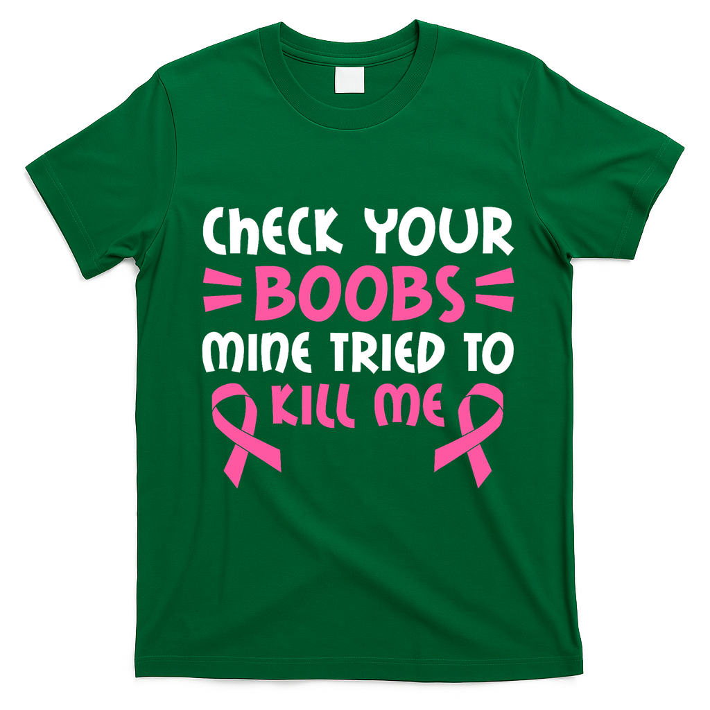 Check Your Boobs Mine Tried To Kill Me Pink Ribbon T-Shirt - Irish Green