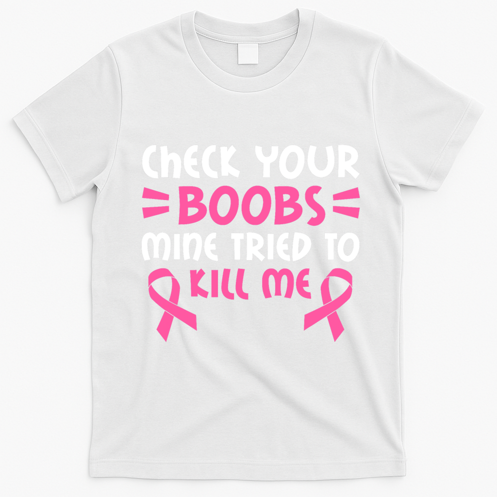 Check Your Boobs Mine Tried To Kill Me Pink Ribbon T-Shirt - White