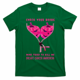 Check Your Boobs Mine Tried To Kill Me Breast Cancer Awareness T-Shirt - Irish Green