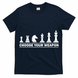 Choose Your Weapon Chess Strategy Funny Chess Lovers T-Shirt